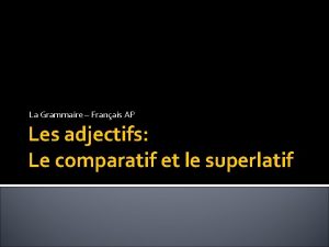 La Grammaire Franais AP Les adjectifs Le comparatif