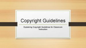 Copyright Guidelines Explaining Copyright Guidelines for Classroom Instruction