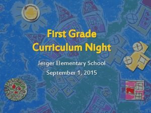 First Grade Curriculum Night Jerger Elementary School September