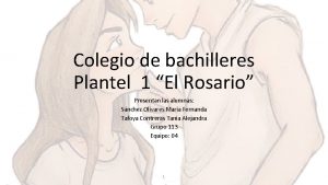 Colegio de bachilleres Plantel 1 El Rosario Presentan