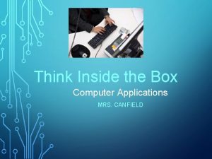 Think Inside the Box Computer Applications MRS CANFIELD