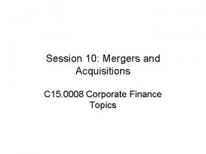 Session 10 Mergers and Acquisitions C 15 0008