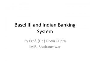 Basel III and Indian Banking System By Prof