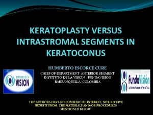 KERATOPLASTY VERSUS INTRASTROMAL SEGMENTS IN KERATOCONUS HUMBERTO ESCORCE