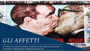 GLI AFFETTI Gli affetti sono la capacit di