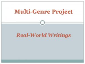 MultiGenre Project RealWorld Writings What is Realworld Writing