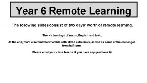 Year 6 Remote Learning The following slides consist