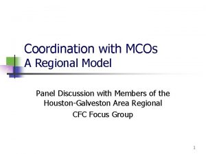 Coordination with MCOs A Regional Model Panel Discussion
