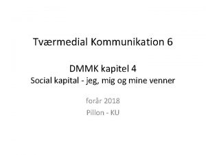 Tvrmedial Kommunikation 6 DMMK kapitel 4 Social kapital