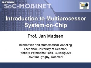 courseware Introduction to Multiprocessor SystemonChip Prof Jan Madsen