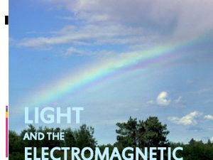 LIGHT AND THE ELECTROMAGNETIC Light Phenomenon Isaac Newton