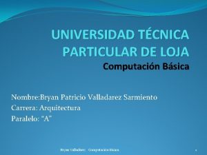 UNIVERSIDAD TCNICA PARTICULAR DE LOJA Computacin Bsica Nombre