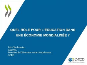 QUEL RLE POUR LDUCATION DANS UNE CONOMIE MONDIALISE