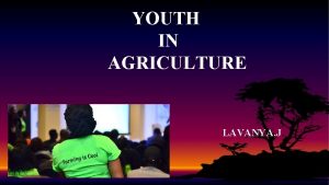 YOUTH IN AGRICULTURE LAVANYA J YOUTH IN AGRICULTURE