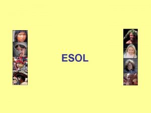 ESOL What is ESOL ESOL stands for English