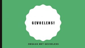 GEVOELENS OMGAAN MET GEVOELENS PROGRAMMA Hoe zit je