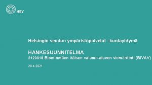 Helsingin seudun ympristpalvelut kuntayhtym HANKESUUNNITELMA 2120018 Blominmen itisen