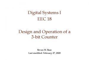 Digital Systems I EEC 18 Design and Operation