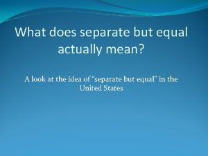 What does separate but equal actually mean A