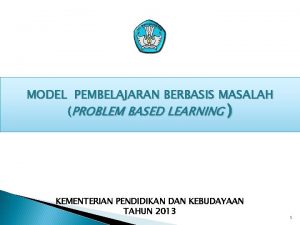 MODEL PEMBELAJARAN BERBASIS MASALAH PROBLEM BASED LEARNING KEMENTERIAN