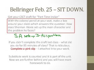 Bellringer Feb 25 SIT DOWN Get your CSET