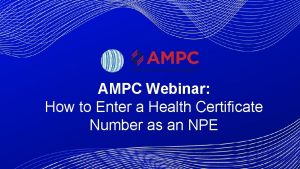 AMPC Webinar How to Enter a Health Certificate