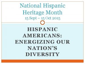 National Hispanic Heritage Month 15 Sept 15 Oct