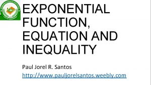 EXPONENTIAL FUNCTION EQUATION AND INEQUALITY Paul Jorel R