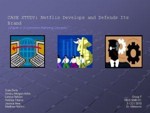 CASE STUDY Netflix Develops and Defends Its Brand