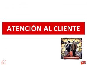 ATENCIN AL CLIENTE OBJETIVOS OBJETIVO GENERAL Identificar las