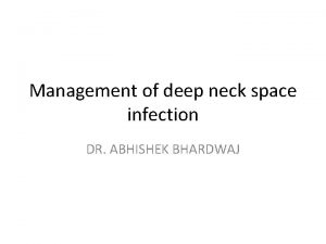 Management of deep neck space infection DR ABHISHEK