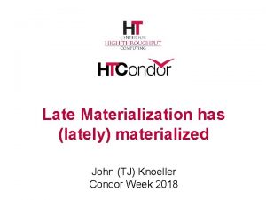 Late Materialization has lately materialized John TJ Knoeller