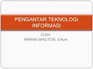 PENGANTAR TEKNOLOGI INFORMASI OLEH MARNIS NASUTION S Kom