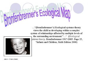 Bronfenbrenners Ecological systems theory views the child as