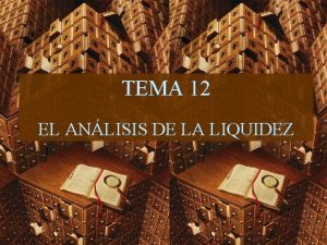 TEMA 12 EL ANLISIS DE LA LIQUIDEZ EL