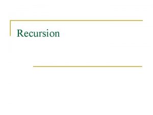 Recursion Recursive Solutions n n Recursion breaks a