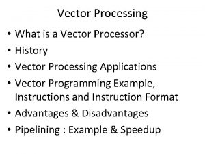Vector Processing What is a Vector Processor History
