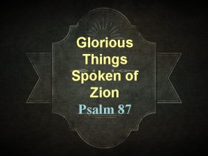 Glorious Things Spoken of Zion Psalm 87 Background