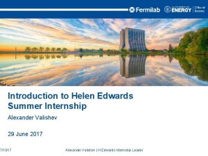 Introduction to Helen Edwards Summer Internship Alexander Valishev