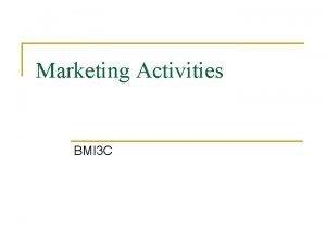 Marketing Activities BMI 3 C Marketing Activities n