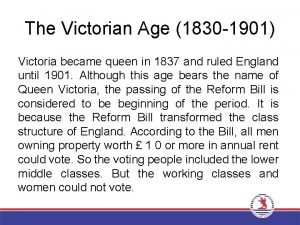 The Victorian Age 1830 1901 Victoria became queen