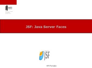 JSF Java Server Faces INTIFormation Sommaire 1 Contexte