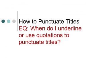 How to Punctuate Titles EQ When do I