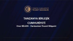 TANZANYA BRLEK CUMHURYET Onur BLGEN Darsselam Ticaret Maviri