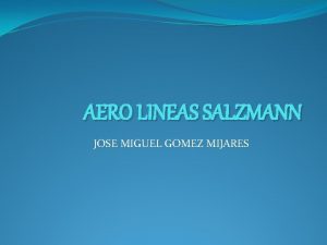 AERO LINEAS SALZMANN JOSE MIGUEL GOMEZ MIJARES AERO