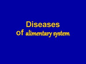 Diseases of alimentary system Diseases of alimentary system