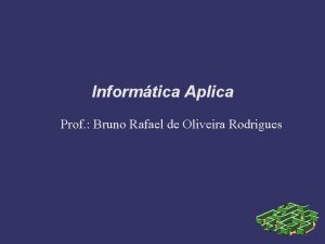 Informtica Aplica Prof Bruno Rafael de Oliveira Rodrigues