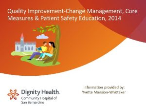 Quality ImprovementChange Management Core Measures Patient Safety Education