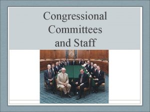 Congressional Committees and Staff Purposes of Committees Committees