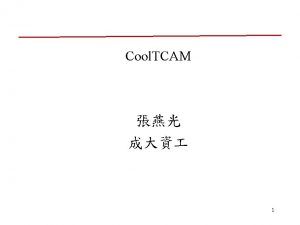 Cool CAMs o Cool CAM architectures and algorithms